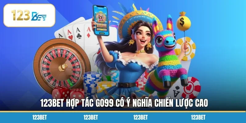 123BET hợp tác GO99 có ý nghĩa chiến lược cao