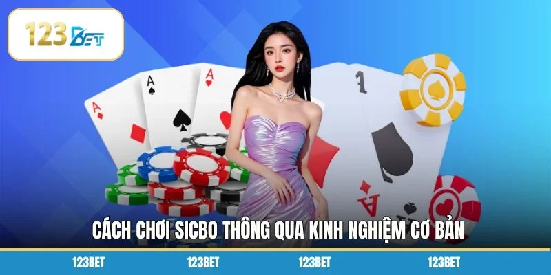 Cách chơi Sicbo thông qua kinh nghiệm cơ bản