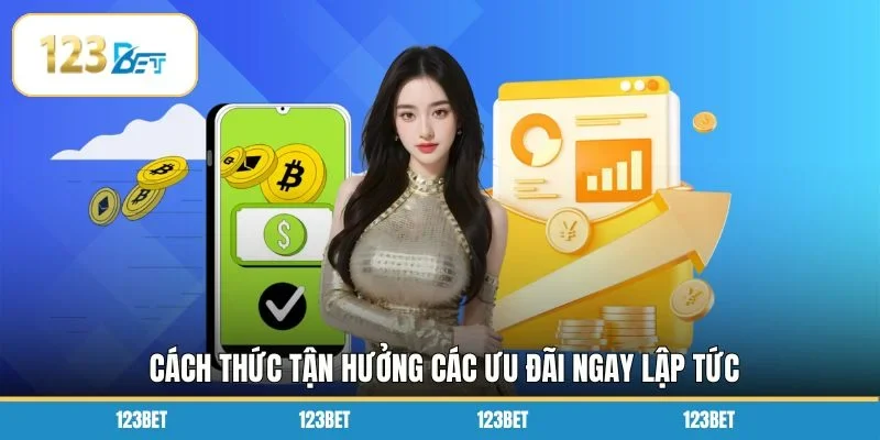 Cách thức tận hưởng các ưu đãi ngay lập tức