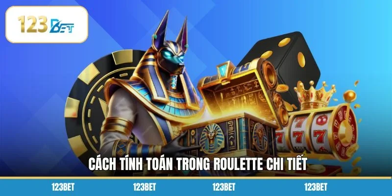 Cách tính toán trong Roulette chi tiết