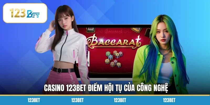 Casino 123BET điểm hội tụ của công nghệ
