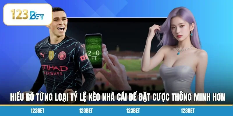 Hiểu rõ từng loại tỷ lệ kèo nhà cái để đặt cược thông minh hơn