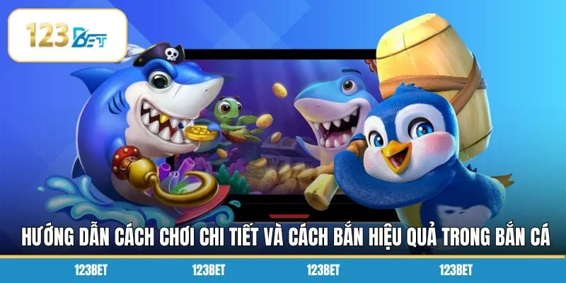 Hướng dẫn cách chơi chi tiết và cách bắn hiệu quả trong bắn cá