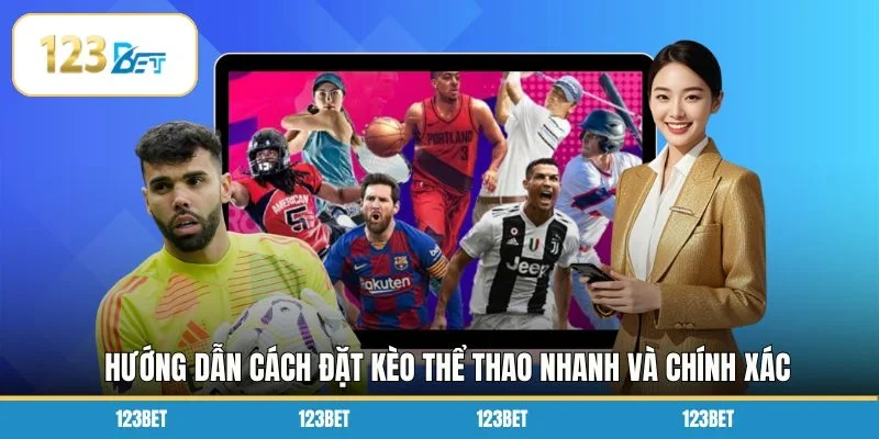  Hướng dẫn cách đặt kèo thể thao nhanh và chính xác