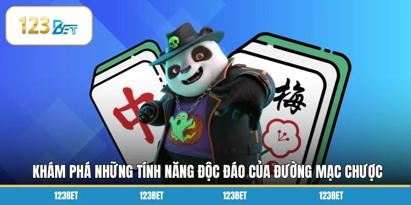 Khám phá những tính năng độc đáo của đường mạc chược