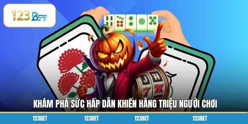  Khám phá sức hấp dẫn khiến hàng triệu người chơi 