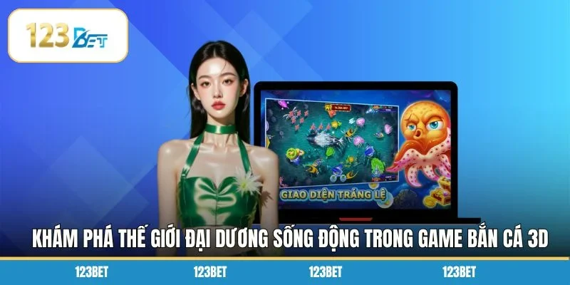  Khám phá thế giới đại dương sống động trong game bắn cá 3D
