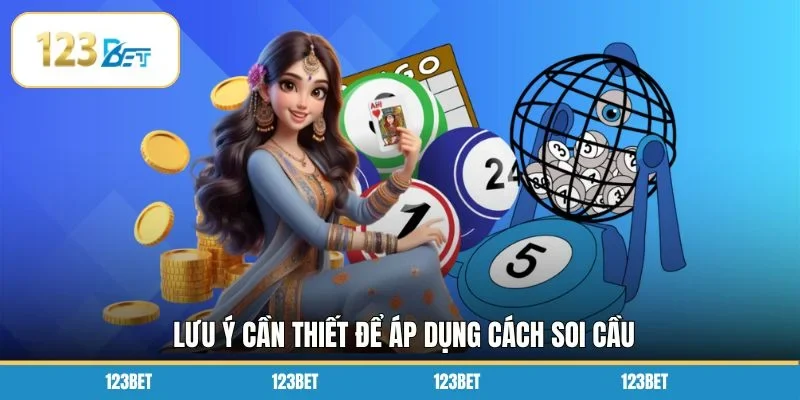 Lưu ý cần thiết để áp dụng cách soi cầu