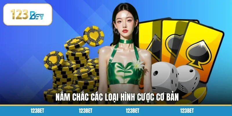 Nắm chắc các loại hình cược cơ bản