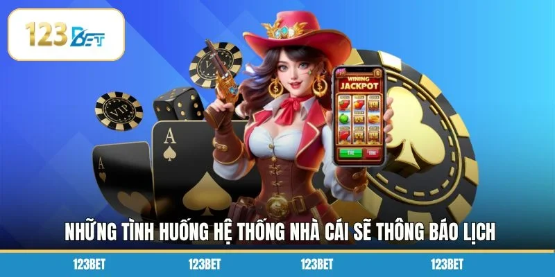 Những tình huống hệ thống nhà cái sẽ thông báo lịch