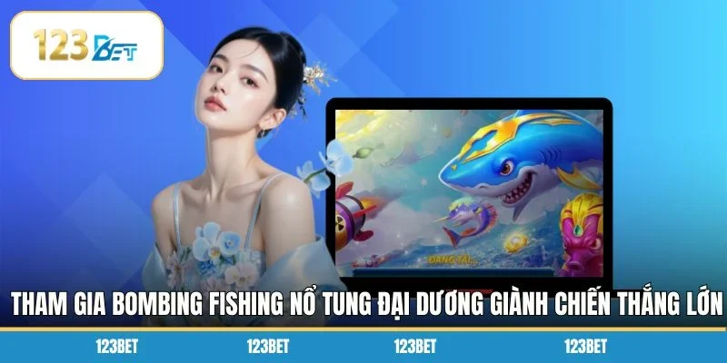 Tham gia Bombing Fishing nổ tung đại dương giành chiến thắng lớn